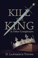 Kill the King! And Other Conspiracies 