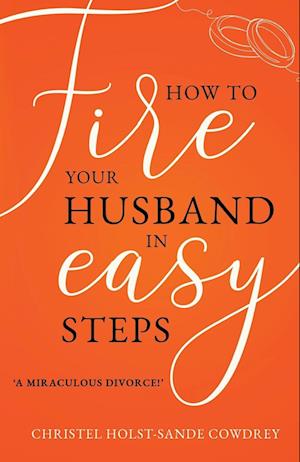 How to Fire Your Husband in Easy Steps - A Miraculous Divorce!