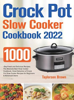 Få Crock Pot Slow Cooker 2022 af Taylorson Brown som Hardback bog på engelsk