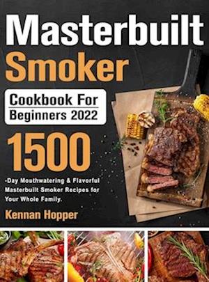 Masterbuilt Smoker Cookbook for Beginners 2022
