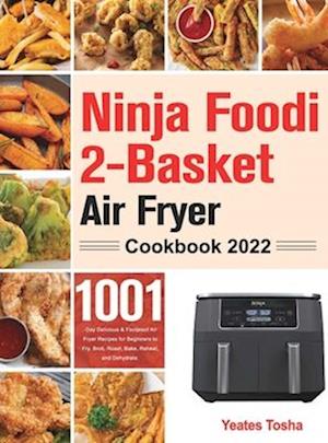 Ninja Foodi 2-Basket Air Fryer Cookbook 2022