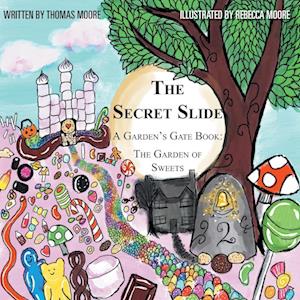 The Secret Slide: A Garden's Gate Book: The Garden of Sweets