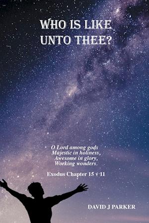 Who is Like Unto Thee?