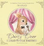 DARCY DEER IS AFRAID TO TALK, SOMETIMES! (Social Anxiety Disorder and Selected Mutism)