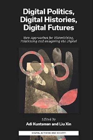 Digital Politics, Digital Histories, Digital Futures