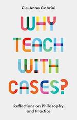 Why Teach with Cases?