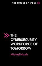 The Cybersecurity Workforce of Tomorrow