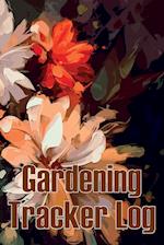 Gardening Tracker Log: Tracker for Beginners and Avid Gardeners, Flowers, Fruit, Vegetable Planting, Care instructions | Gift for Gerdening Lovers 