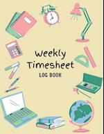 Work Hours Logbook: Weekly Timesheet Log Book | Employee Time Log | In And Out Sheet | Time sheet | Work Time Record Book | 8.5" x 11" 