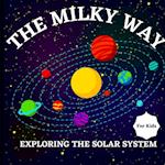 The Milky Way Book for Kids (Exploring The Solar System)
