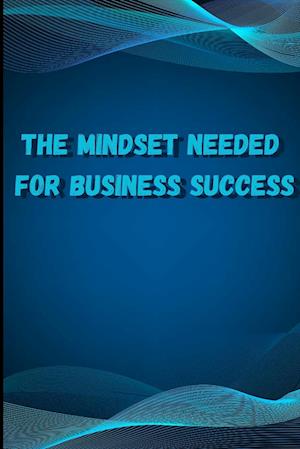 The Mindset Needed for Business Success