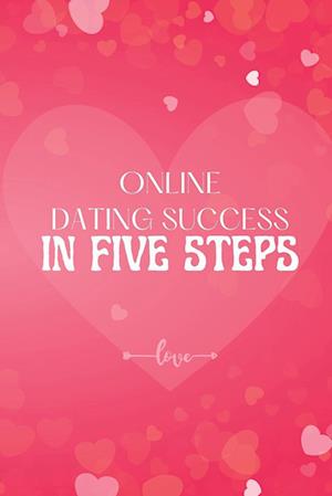 Online Dating Success in Five Steps