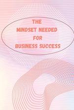 The Mindset Needed for Business Success: The E-Entrepreneur Success Mindset/Discover the Minds of Successful Internet Entrepreneurs From Around the Wo