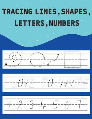 TRACING LINES,SHAPES,LETTERS,NUMBERS: FOR AGES 4+