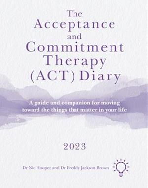 The Acceptance and Commitment Therapy (ACT) Diary 2023