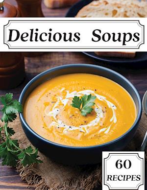 Delicious Soups 60 Recipes