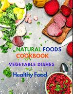 Natural Foods Cookbook, Vegetable Dishes, and Healthy Food