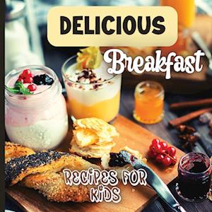 Delicious Breakfast Recipes: A breakfast recipes book for kids, 'Healthy and easy meals', is the perfect cookbook to get your little ones excited abou