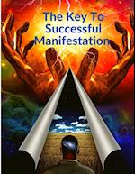 The Key To Successful Manifestation - How to Live your Life Dreams in Abundance and Prosperity 