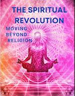 The Spiritual Revolution - Moving Beyond Religion 