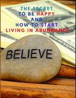 The Secret to be Happy and Start Living in Abundance 