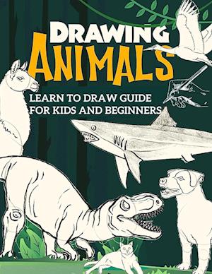 Learn to Draw Guide For Kids and Beginners: The Step-by-Step Beginner's Guide to Drawing