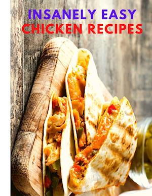 Insanely Easy Chicken Recipes