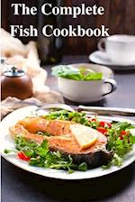 The Complete Fish Cookbook: A Celebration of Seafood with Recipes for Everyday Meals, Special Occasions, and More 