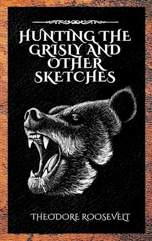 Hunting the Grisly and Other Sketches