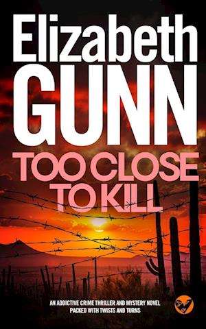 TOO CLOSE TO KILL an addictive crime thriller and mystery novel packed with twists and turns