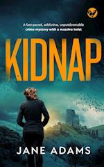 KIDNAP a fast-paced, addictive, unputdownable crime mystery with a massive twist