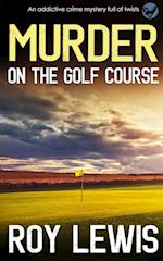 MURDER ON THE GOLF COURSE an addictive crime mystery full of twists 