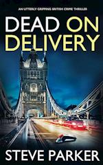 DEAD ON DELIVERY an utterly gripping British crime thriller 