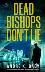 DEAD BISHOPS DON'T LIE a fast-paced, action-packed international thriller 