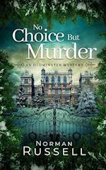NO CHOICE BUT MURDER an absolutely gripping murder mystery full of twists 