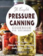 The Complete Pressure Canning Cookbook for Beginners