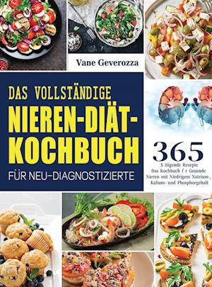 Das Vollstandige Nieren-Diat-Kochbuch fur Neu-Diagnostizierte