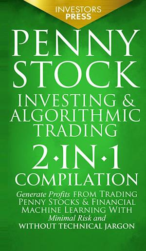 Penny Stock Investing & Algorithmic Trading: 2-in-1 Compilation | Generate Profits from Trading Penny Stocks & Financial Machine Learning With Minimal