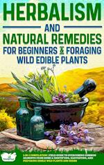 Herbalism and Natural Remedies for Beginners & Foraging Wild Edible Plants
