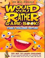 Would You Rather Game Book! Family Challenge Edition!