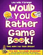 Would You Rather Game Book! That Made You Think Edition!: Try Not To Laugh Challenge with 200 Hilarious Questions, Silly Scenarios, and 50 Funny Bonus