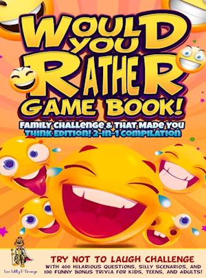 Would You Rather Game Book! Family Challenge & That Made You Think Edition!: 2-In-1 Compilation - Try Not To Laugh Challenge with 400 Hilarious Questi