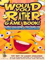 Would You Rather Game Book! Family Challenge & That Made You Think Edition!: 2-In-1 Compilation - Try Not To Laugh Challenge with 400 Hilarious Questi