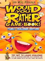 Would You Rather Game Book! Family Challenge Edition!