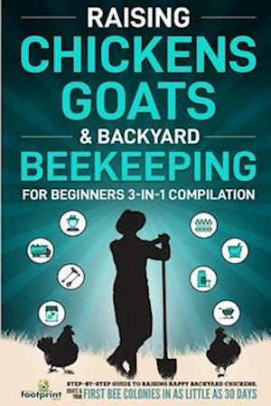 Raising Chickens, Goats & Backyard Beekeeping For Beginners