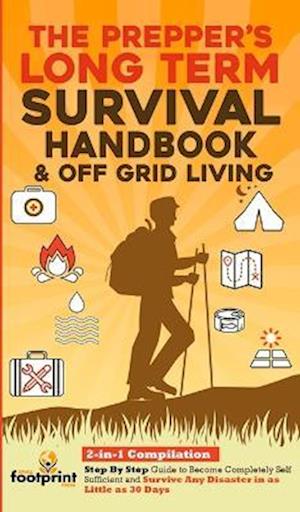 The Prepper's Long-Term Survival Handbook & Off Grid Living