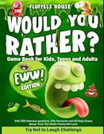 Would You Rather Game Book for Kids, Teens, and Adults - EWW Edition!