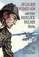 Of Course He Pushed Him and Other Sherlock Holmes Stories Volumes 1 & 2