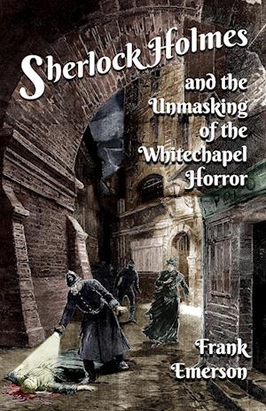 Sherlock Holmes and The Unmasking of the Whitechapel Horror