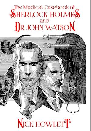 The Medical Casebook of Sherlock Holmes and Doctor Watson